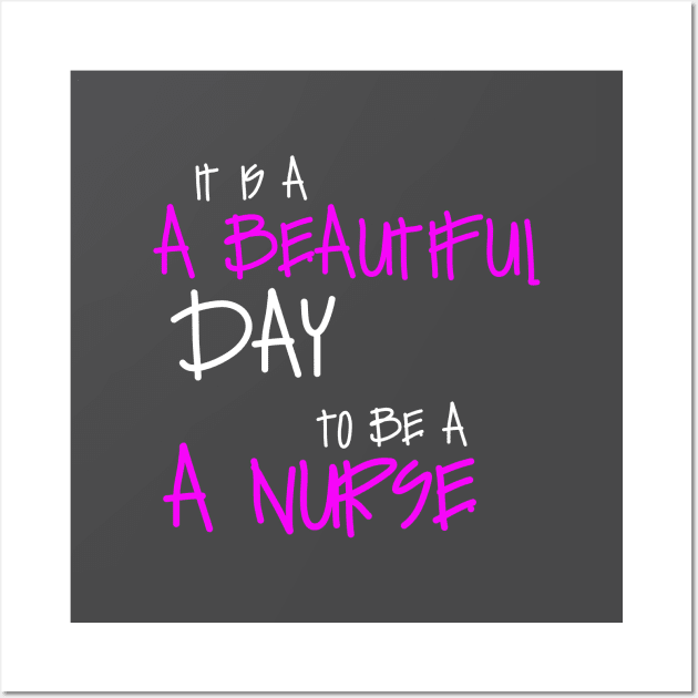 It Is A beautiful Day To Be A Nurse Wall Art by Otaka-Design